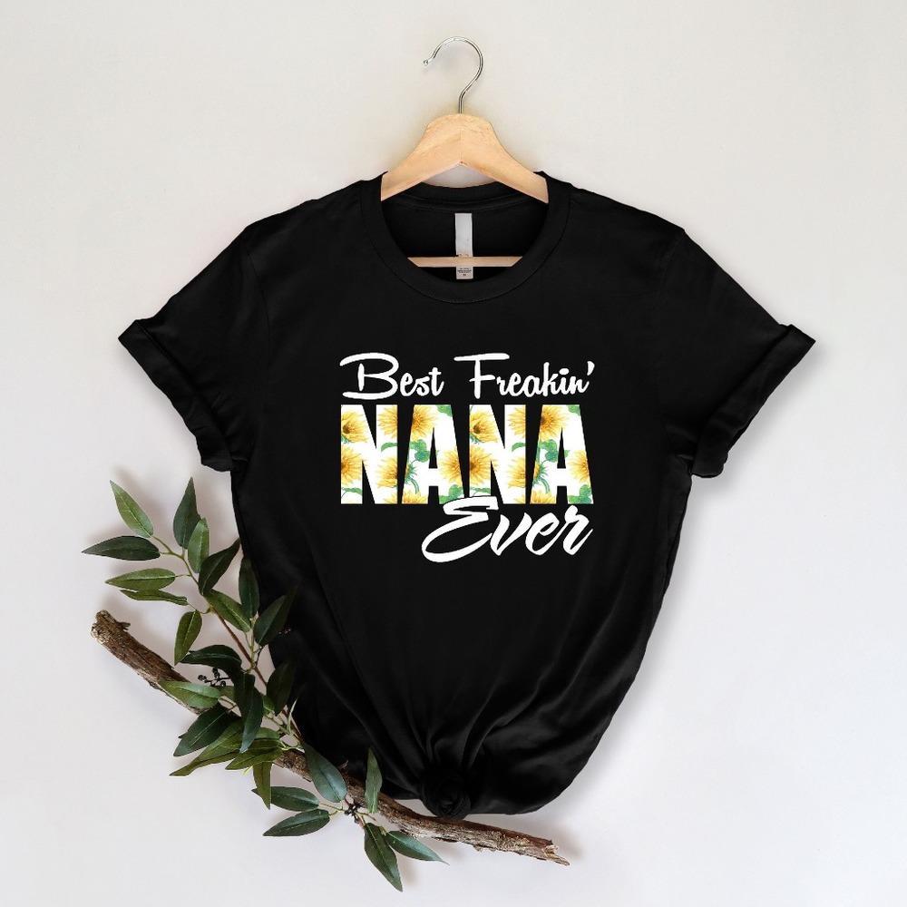Best Freakin' Nana Ever Shirt, Motherhood Shirt, Mother's Day Shirt